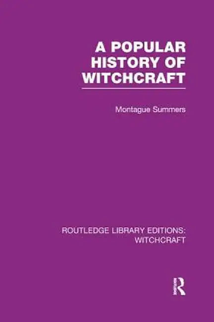 A Popular History of Witchcraft (Rle Witchcraft) by Montague Summers