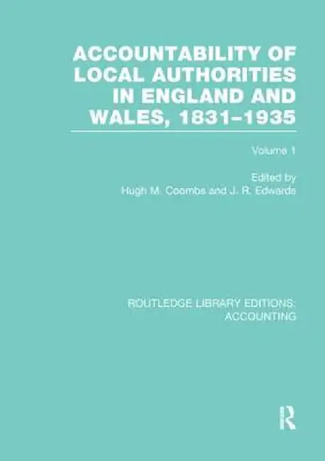 Accountability of Local Authorities in England and Wales, 1831-1935 Volume 1 (Rle Accounting) by Hugh Coombs