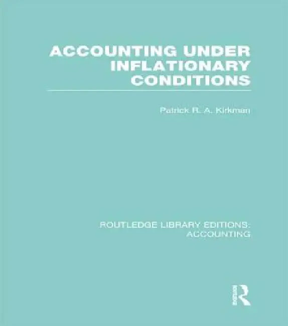 Accounting Under Inflationary Conditions (Rle Accounting) by Patrick Kirkman