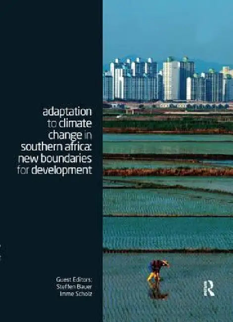 Adaptation to Climate Change in Southern Africa: New Boundaries for Development by Steffen Bauer