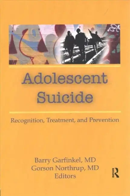 Adolescent Suicide: Recognition, Treatment, and Prevention by Barry Garfinkel