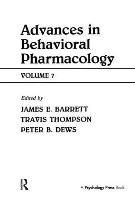 Advances in Behavioral Pharmacology: Volume 7 by Travis Thompson
