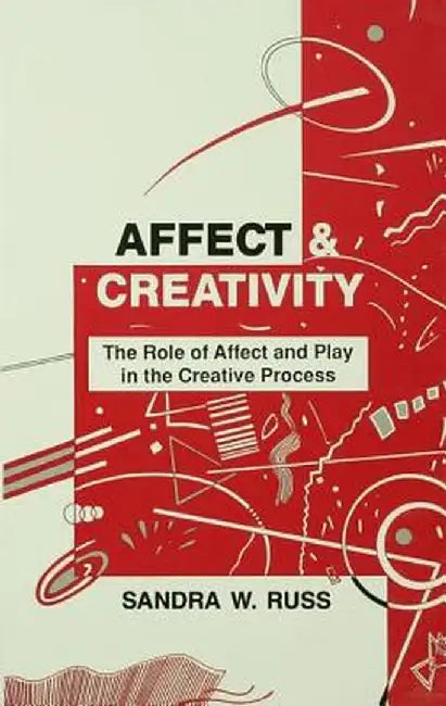 Affect and Creativity: The Role of Affect and Play in the Creative Process by Sandra Walker Russ
