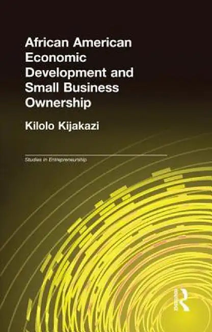 African American Economic Development and Small Business Ownership by Kilolo Kijakazi