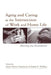 Aging and Caring at the Intersection of Work and Home Life: Blurring the Boundaries by Anne Martin-Matthews