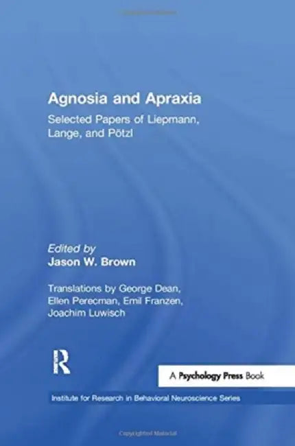 Agnosia and Apraxia: Selected Papers of Liepmann, Lange, and Ptzl by Jason W. Brown