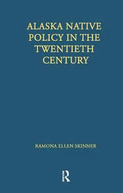 Alaska Native Policy in the Twentieth Century: The Free Market Goes to School by Ramona Ellen Skinner