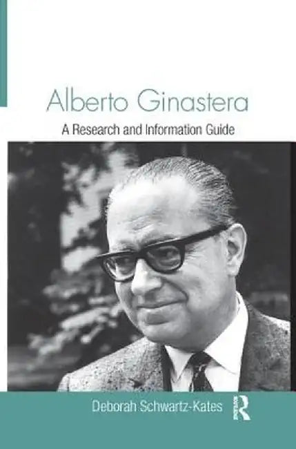 Alberto Ginastera: A Research and Information Guide by Deborah Schwartz-Kates