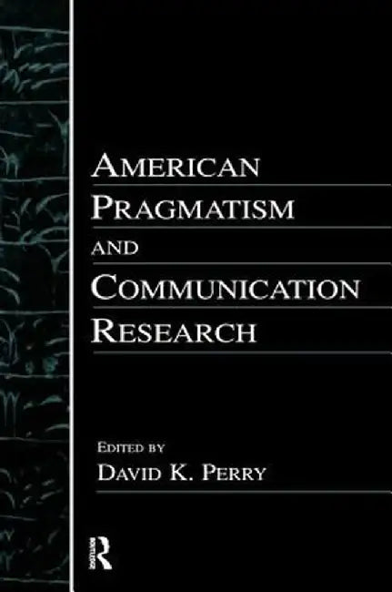 American Pragmatism& Communication by David K. Perry