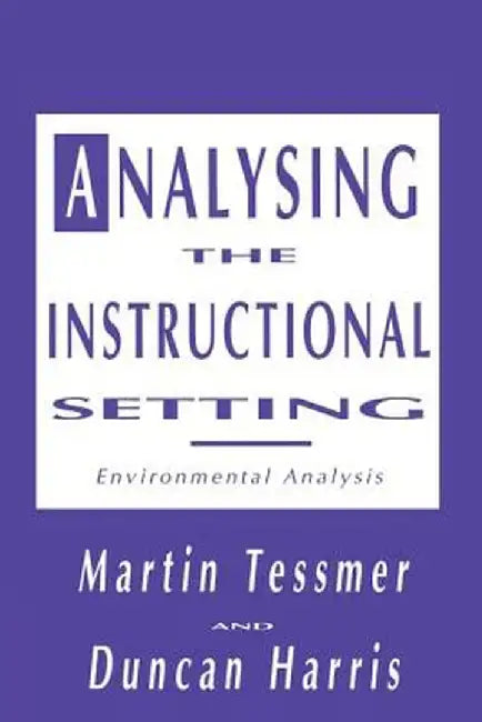 Analysing the Instructional Setting: A Guide for Course Designers by Martin Tessmer