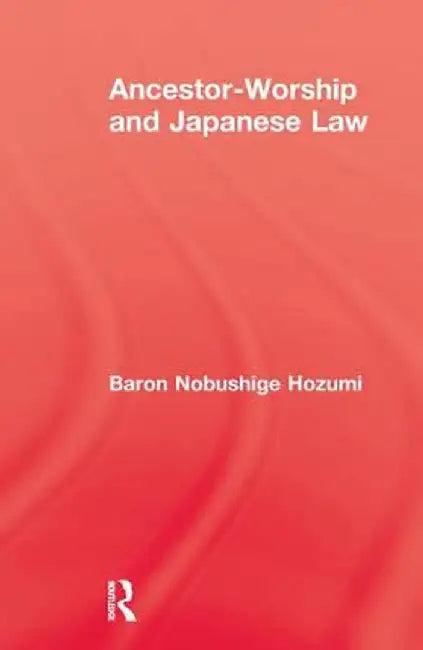 Ancestor Worship & Japanese Law by Baron Nobushige Hozumi
