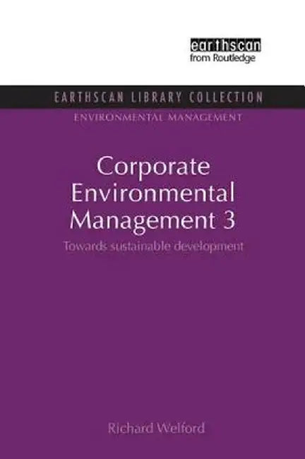 Corporate Environmental Management 3: Towards Sustainable Development by Richard Welford