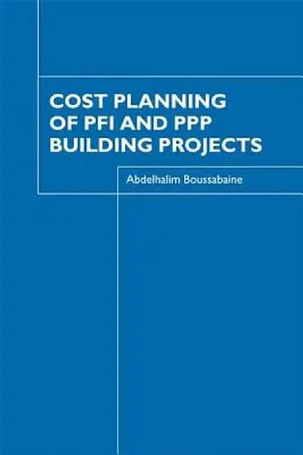Cost Planning of PFI and PPP Building Projects by Abdelhalim Boussabaine