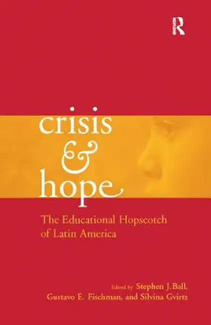 Crisis and Hope: The Educational Hopscotch of Latin America by Gustavo Fischman