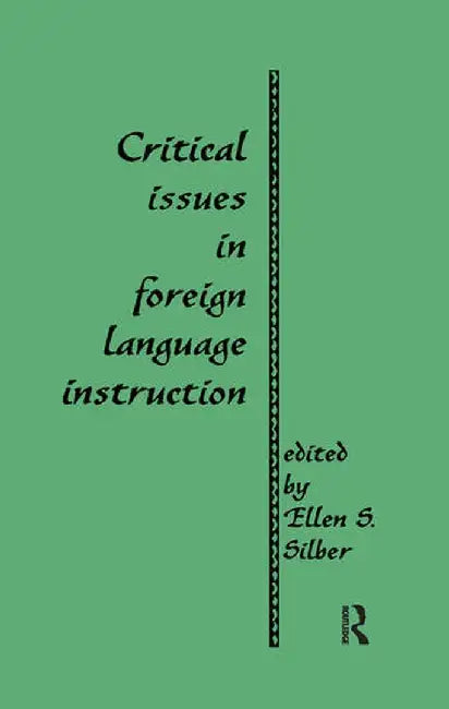Critical Issues in Foreign Language Instruction by Ellen S. Silber