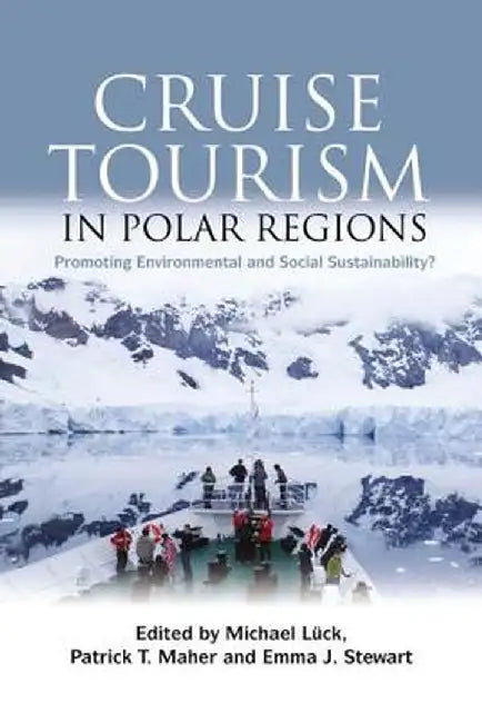 Cruise Tourism in Polar Regions: Promoting Environmental and Social Sustainability? by Michael Luck