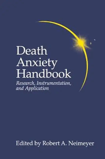 Death Anxiety Handbook: Research, Instrumentation, and Application by Robert A. Neimeyer