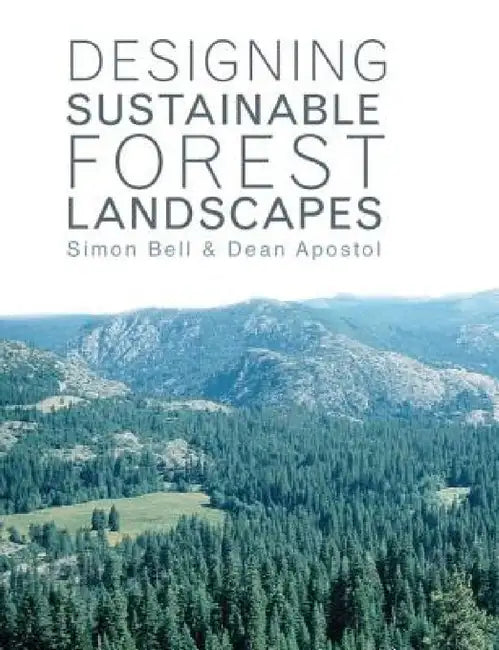 Designing Sustainable Forest Landscapes by Simon Bell, Dean Apostol