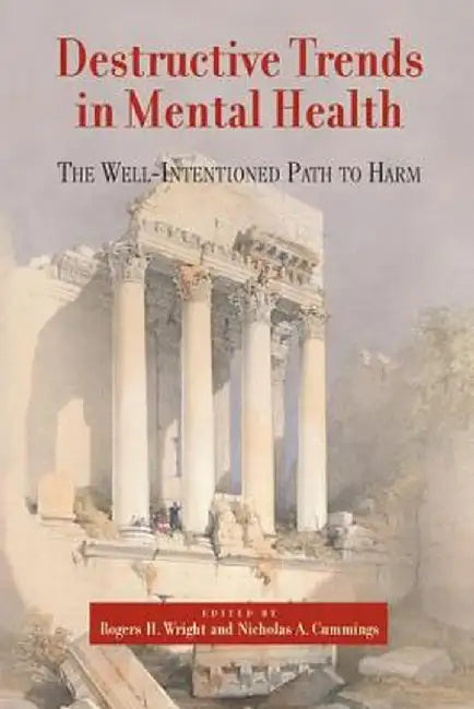 Destructive Trends in Mental Health: The Well Intentioned Path to Harm by Rogers H. Wright