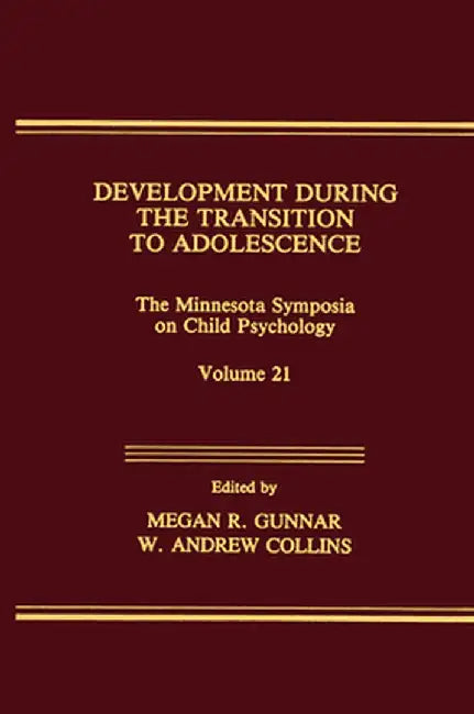 Development During the Transition to Adolescence: The Minnesota Symposia on Child Psychology, Volume 21 by Megan R. Gunnar