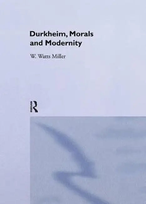 Durkheim, Morals And Modernity by Willie Watts Miller