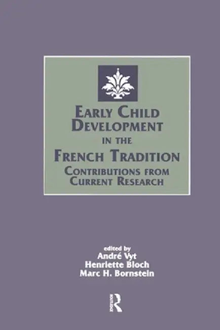 Early Child Development in the French Tradition: Contributions From Current Research by Andre Vyt