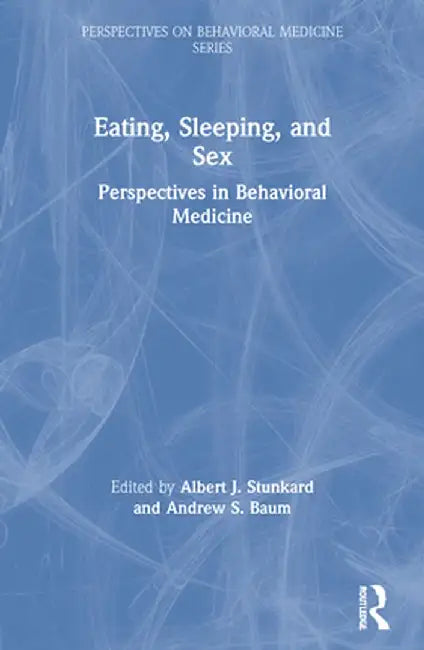 Eating, Sleeping, and Sex: Perspectives in Behavioral Medicine by Albert J. Stunkard