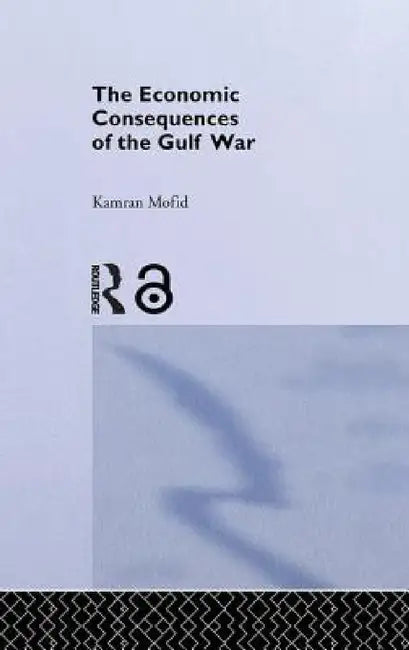 The Economic Consequences of the Gulf War by Kamran Mofid