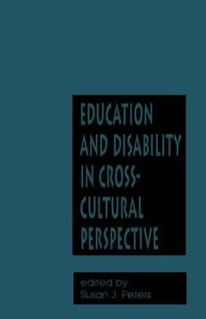Education and Disability in Cross-Cultural Perspective by Susan Jeanne Peters