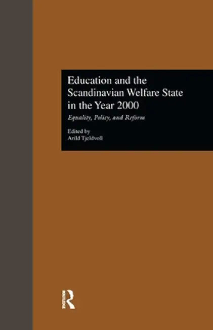 Education and the Scandinavian Welfare State in the Year 2000: Equality, Policy, and Reform by Arild Tjeldvoll