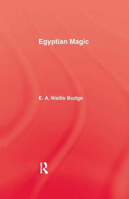Egyptian Magic by E.A. Wallis Budge
