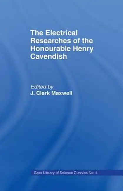 Electrical Researches of the Honorable Henry Cavendish by James Clerk Maxwell
