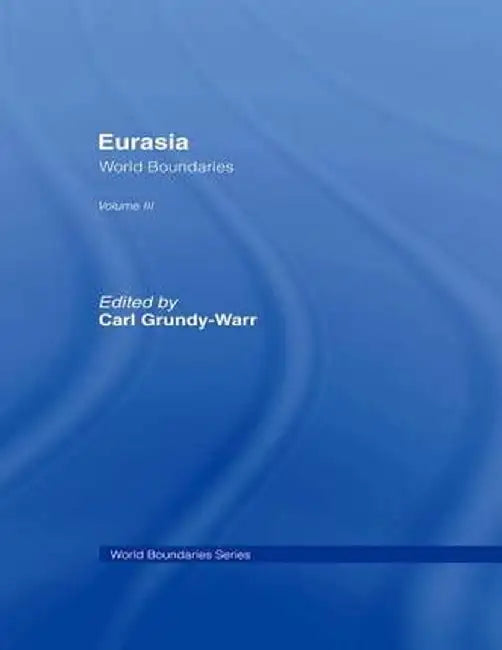 Eurasia: World Boundaries Volume 3 by Carl Grundy-Warr