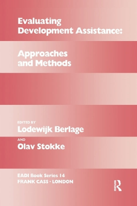 Evaluating Development Assistance: Approaches and Methods by Lodewijk Berlage, Olav Stokke