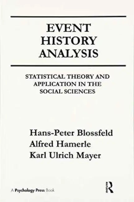 Event History Analysis: Statistical Theory and Application in the Social Sciences by Hans-Peter Blossfeld