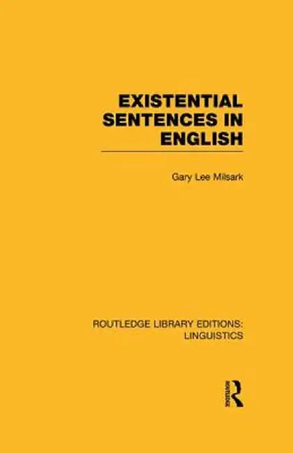 Existential Sentences in English (Rle Linguistics D: English Linguistics) by Gary L. Milsark
