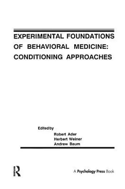 Experimental Foundations of Behavioral Medicines: Conditioning Approaches by Robert Ader