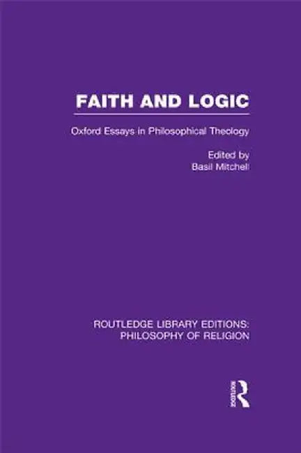 Faith and Logic: Oxford Essays in Philosophical Theology by Basil Mitchell