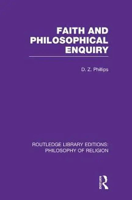 Faith and Philosophical Enquiry by D.Z. Phillips