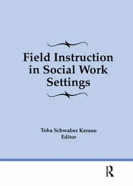 Field Instruction in Social Work Settings by Toba Schwaber Kerson
