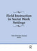 Field Instruction in Social Work Settings by Toba Schwaber Kerson