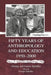 Fifty Years of Anthropology and Education 1950-2000: A Spindler Anthology by George Spindler