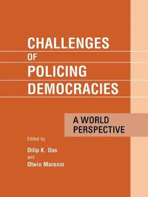 Challenges of Policing Democracies: A World Perspective by Dilip Das