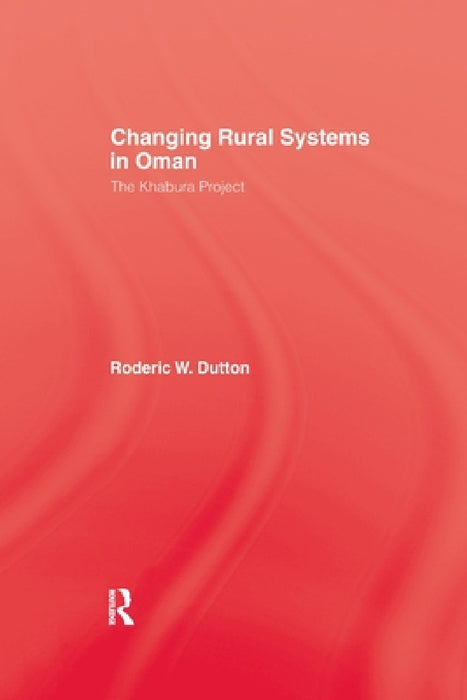 Changing Rural Systems in Oman: The Khabura Project by Roderic W. Dutton