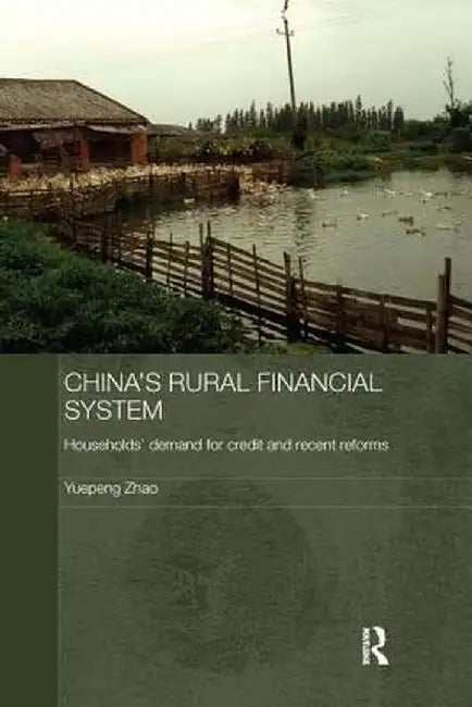 China's Rural Financial System: Households' Demand for Credit and Recent Reforms by Yuepeng Zhao
