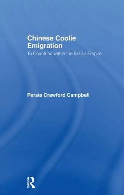 Chinese Coolie Emigration to Canada by Perisa Campbell