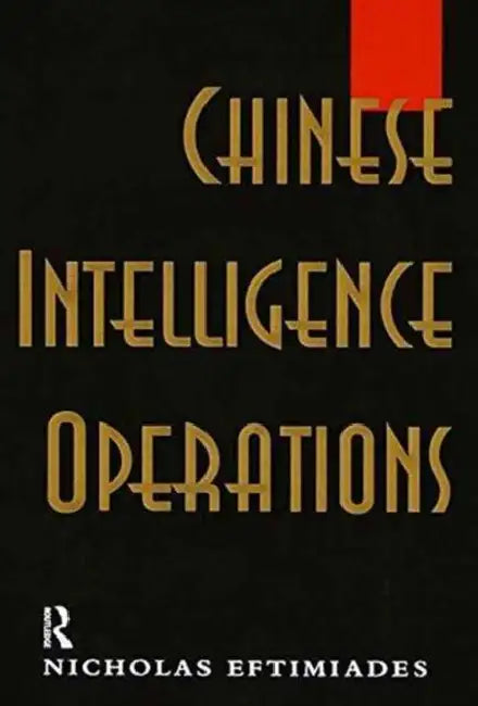 Chinese Intelligence Operations: Espionage Damage Assessment Branch, Us Defence Intelligence Agency by Nicholas Eftimiades