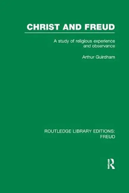 Christ and Freud (RLE: Freud): A Study of Religious Experience and Observance by Arthur Guirdham