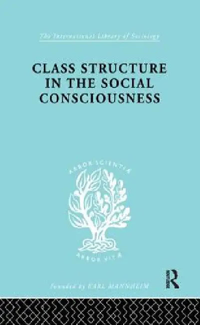 Class Structure in the Social Consciousness by Stanislaw Ossowski