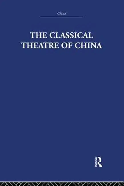 The Classical Theatre of China by A.C. Scott